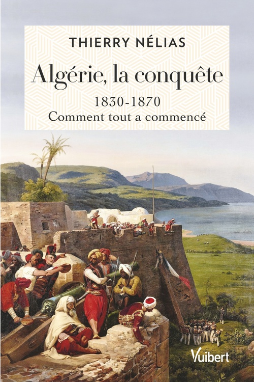 Couverture ebook de Algérie, la conquête : 1830 - 1870, de Thierry Nélias