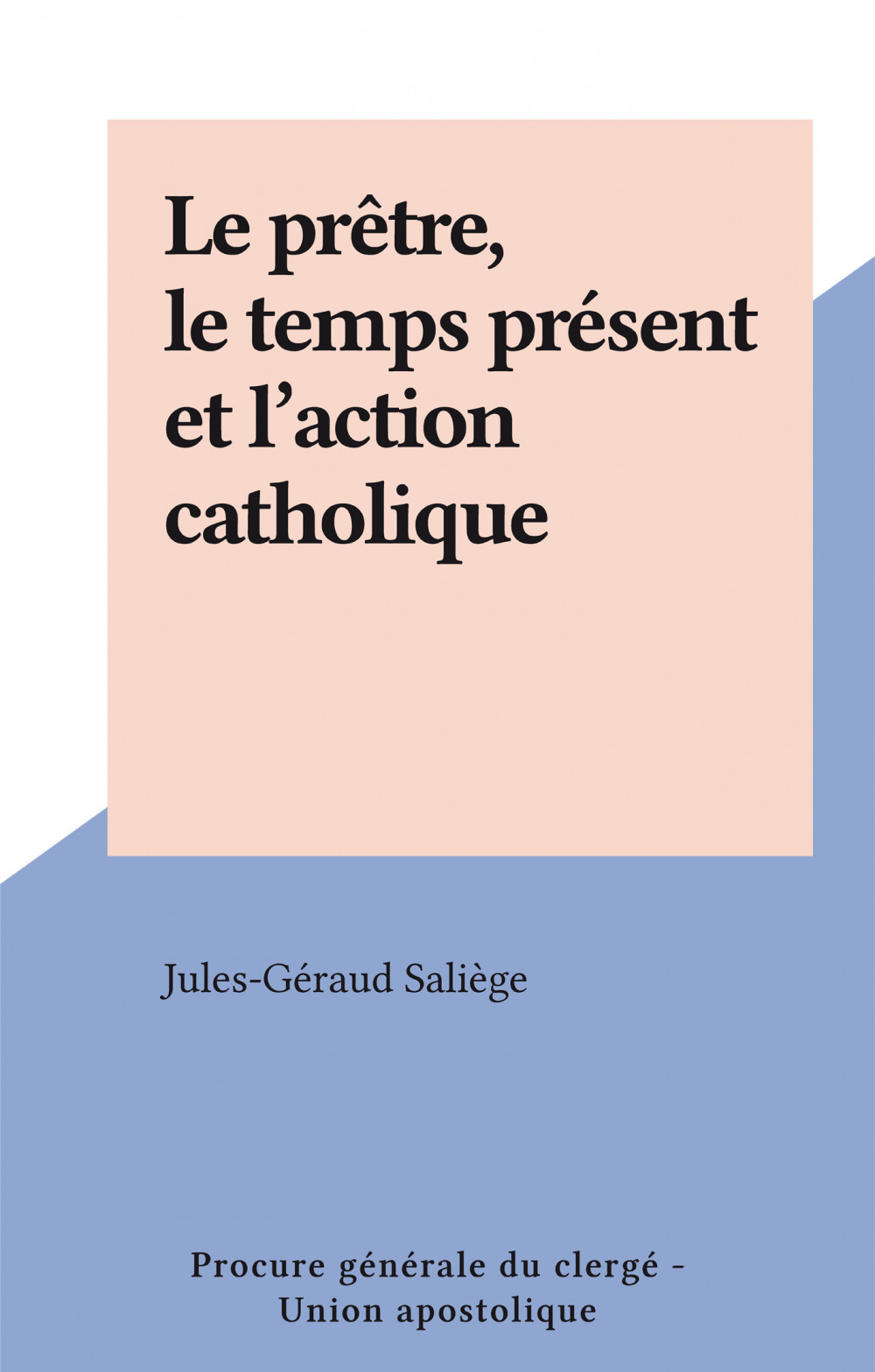 ebook cover of Le prêtre, le temps présent et l'action catholique, by Jules-Geraud Saliege