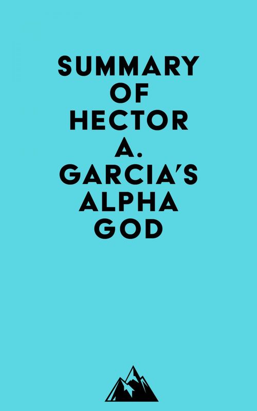 Couverture ebook de Summary of Hector A. Garcia's Alpha God, de Everest Media