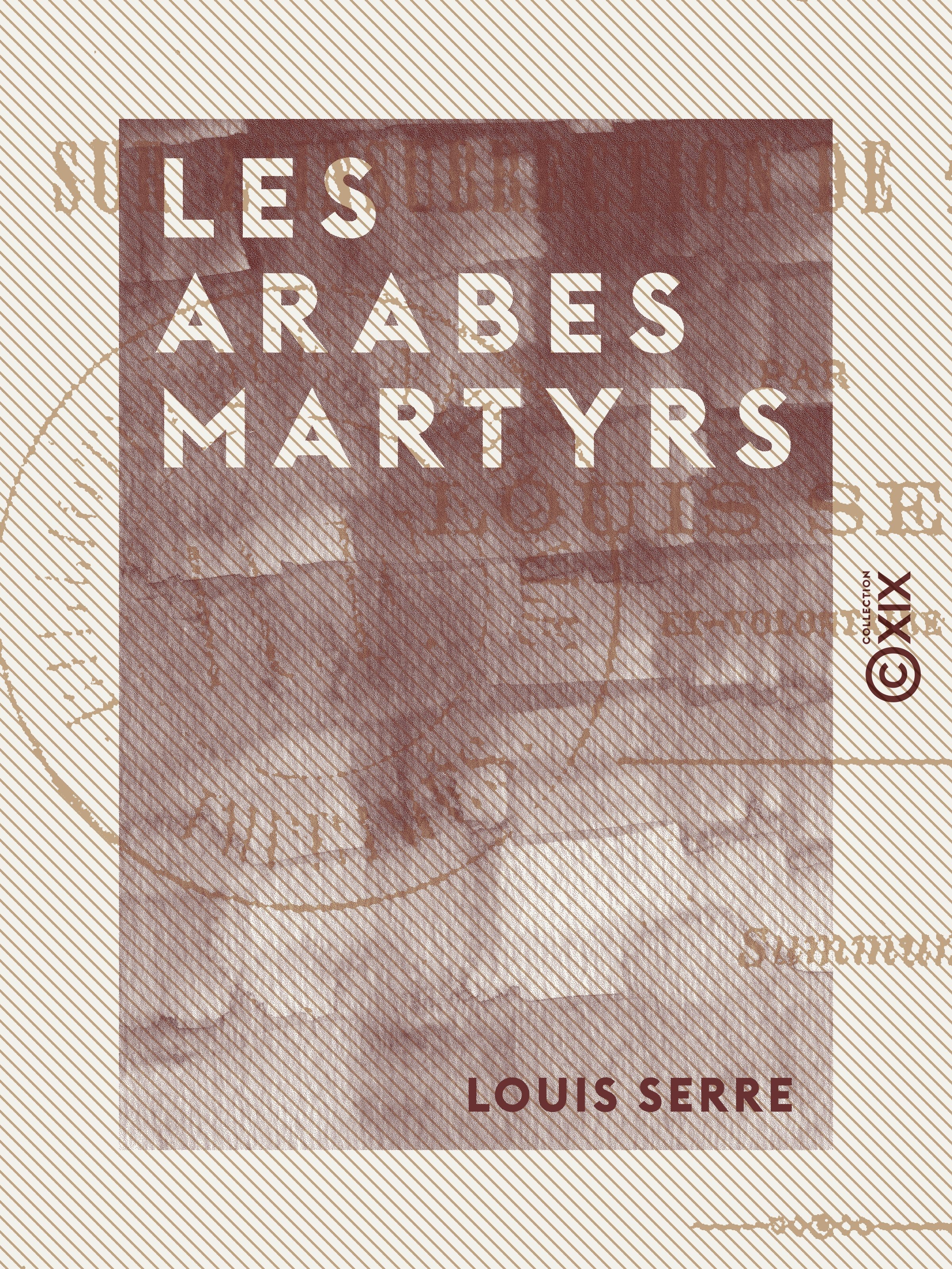 Couverture ebook de Les Arabes martyrs - Étude sur l'insurrection de 1871 en Algérie, de Louis Serre