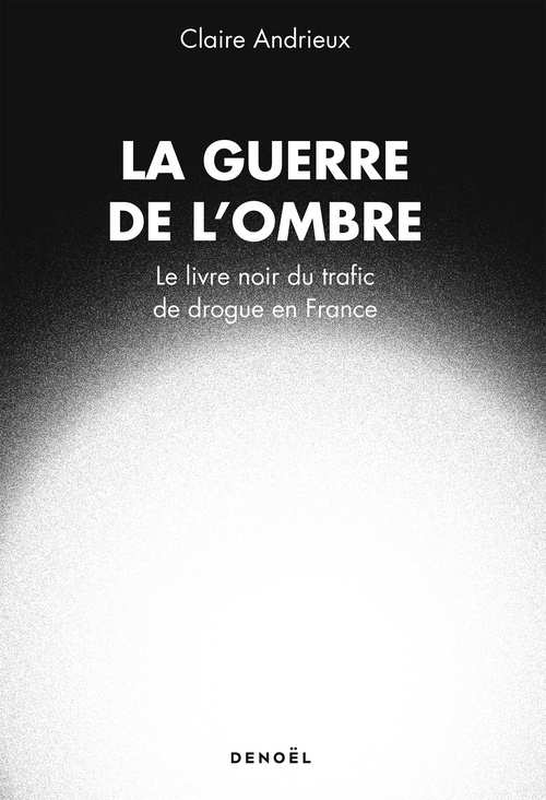 Couverture ebook de La Guerre de l'ombre. Le livre noir du trafic de drogue en France, de Claire Andrieux