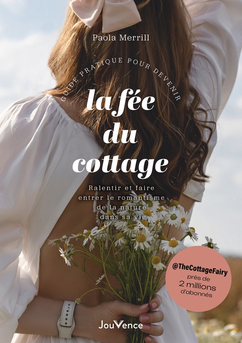 ebook cover of Guide pratique pour devenir la fée du cottage : Ralentir et faire entrer le romantisme de la nature dans sa vie, by Paola Merrill