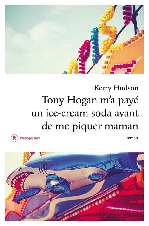Couverture ebook de Tony Hogan m'a payé un ice-cream soda avant de me piquer maman, de Kerry Hudson, Florence Levy-Paoloni