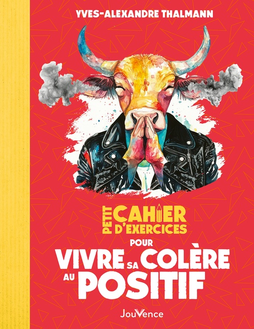 Couverture ebook de Petit cahier d'exercices pour vivre sa colère au positif, de Yves-Alexandre Thalmann