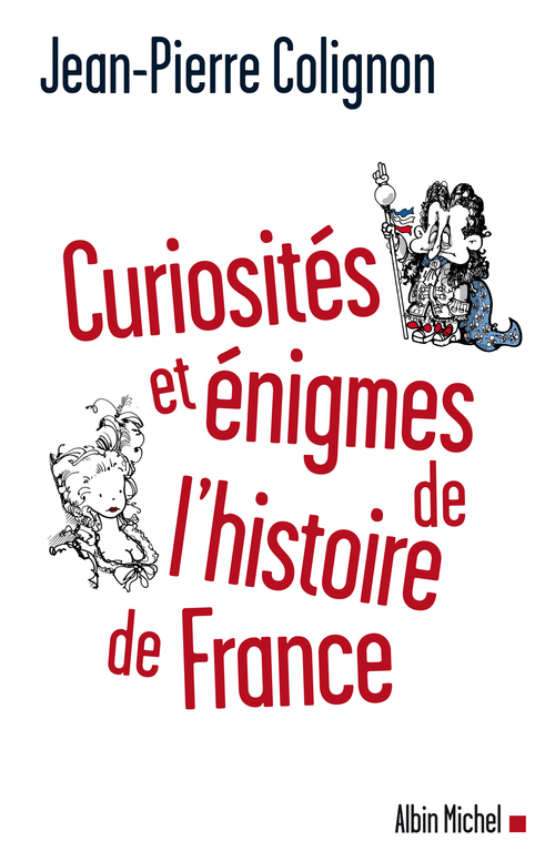 ebook cover of Curiosités et énigmes de l'histoire de France, by Jean-Pierre Colignon