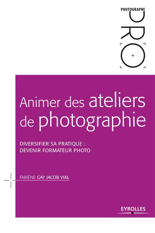 Couverture ebook de Animer des ateliers de photographie, de Fabiène Gay, Jacob Vial