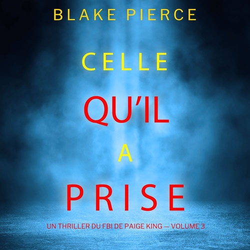 audiobook cover of Celle qu'il a prise (Un thriller du FBI de Paige King - Volume 3), by Blake Pierce