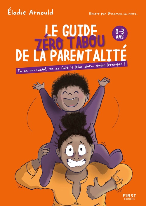 ebook cover of Le Guide zéro tabou de la parentalité 0-3 ans - Tu as accouché, tu as fait le plus dur... enfin presque !, by Elodie Arnould, Maman Sa Mère