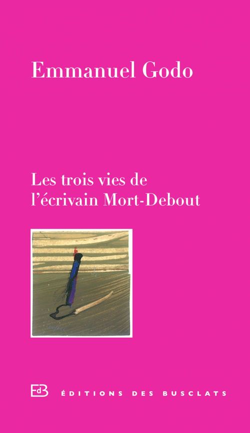 ebook cover of Les trois vies de l'écrivain Mort-Debout, by Emmanuel Godo