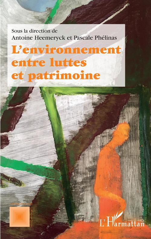 Couverture ebook de L'environnement entre luttes et patrimoine, de Antoine Heemeryck, Pascale Phélinas