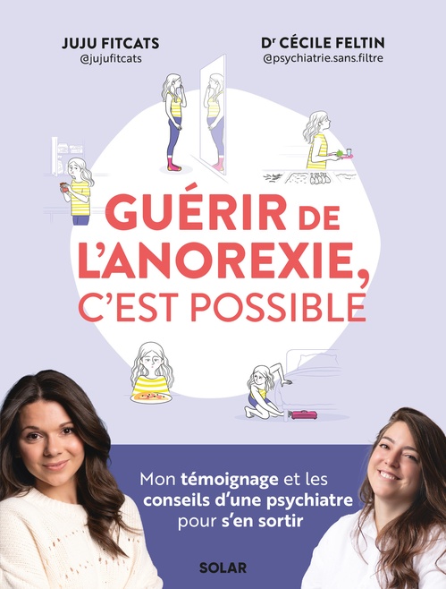 Couverture ebook de Guérir de l'anorexie, c'est possible - Mon témoignage et les conseils d'une psychiatre pour s'en sortir, de Jujufitcats, Cécile Feltin
