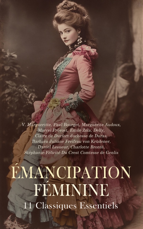 ebook cover of Émancipation Féminine : 11 Classiques Essentiels, by Claire De Durfort Duchesse De Duras, Delly, Emile Zola, Marcel Prevost, Marguerite Audoux, Paul Bourget, V. Margueritte