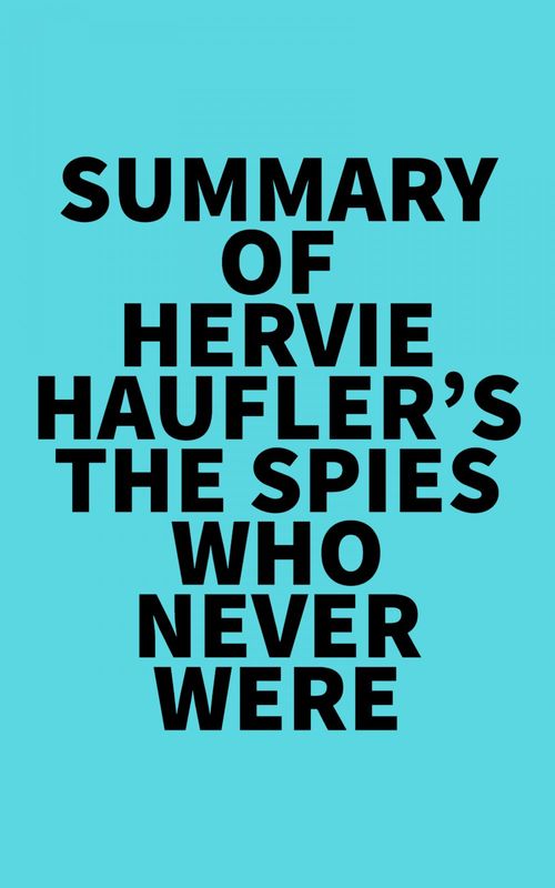 Couverture ebook de Summary of Hervie Haufler's The Spies Who Never Were, de Everest Media