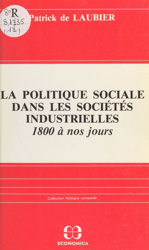 ebook cover of La politique sociale dans les sociétés industrielles, 1800 à nos jours : acteurs, idéologies, réalisations, by De Laubier P.