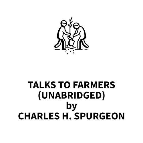 audiobook cover of Talks To Farmers (UNABRIDGED), by Charles H. Spurgeon
