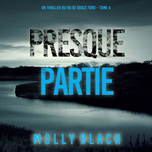 audiobook cover of Presque partie (Un thriller du FBI de Grace Ford - Tome 4), by Molly Black