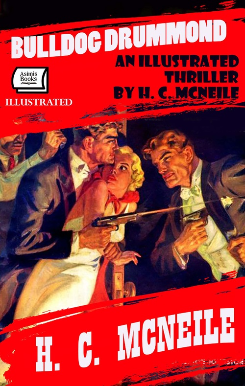 Couverture ebook de Bulldog Drummond: An Illustrated Thriller by H. C. McNeile, de H. C. Mcneile