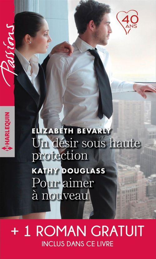 ebook cover of Un désir sous haute protection - Pour aimer à nouveau- Une brûlante promesse, by Leanne Banks, Elizabeth Bevarly, Kathy Douglass