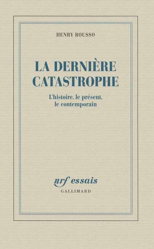 Couverture ebook de La dernière catastrophe. l'histoire, le présent, le contemporain, de Henry Rousso