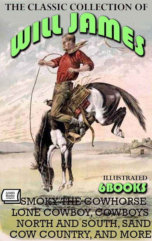 ebook cover of The Classic Collection of Will James (6 Books). Illustrated, by Will James