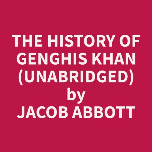 Couverture audiobook de The History of Genghis Khan (Unabridged), de Jacob  Abbott
