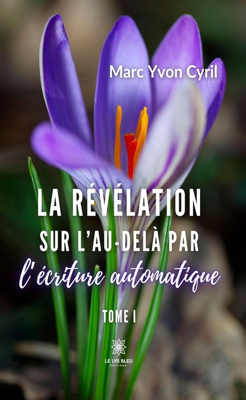 ebook cover of La révélation sur l'au-delà par l'écriture automatique Tome 1, by Marc Yvon Cyril