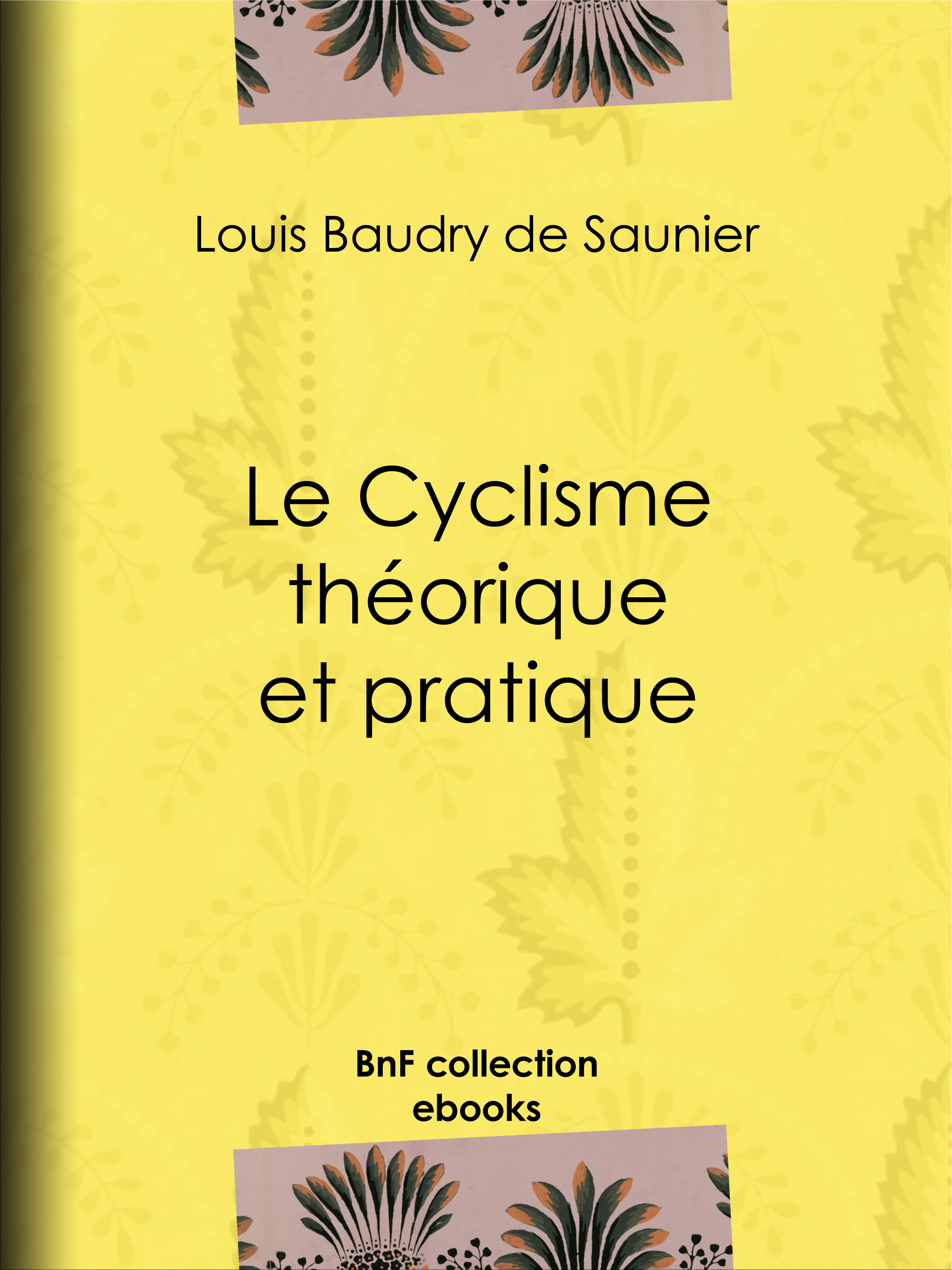 Couverture ebook de Le Cyclisme théorique et pratique, de Louis Baudry de saunier, Pierre Giffard