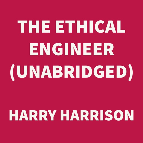 audiobook cover of The Ethical Engineer (UNABRIDGED), by Harry Harrison