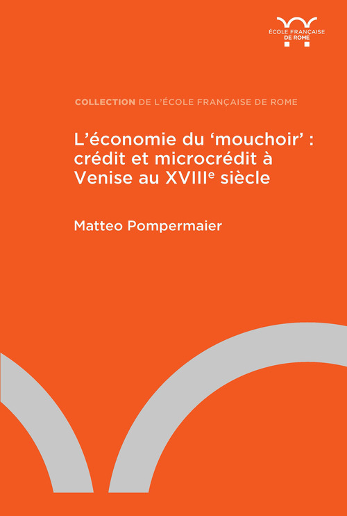Couverture ebook de L´économie du `mouchoir´ : crédit et microcrédit à Venise au XVIIIe siècle, de Matteo Pompermaier