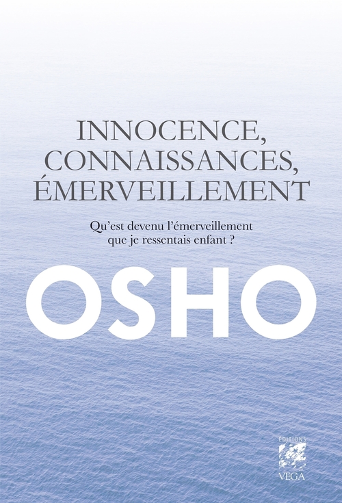 ebook cover of Innocence, connaissance, émerveillement - Qu'est devenu l'émerveillement que je ressentais enfant ?, by Osho