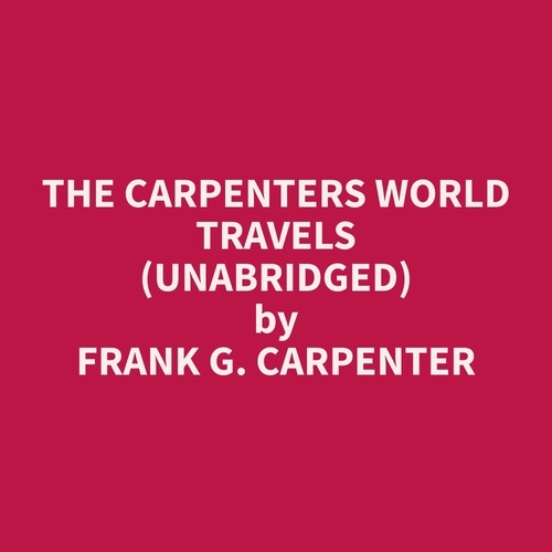Couverture audiobook de The Carpenters World Travels (Unabridged), de Frank G. Carpenter