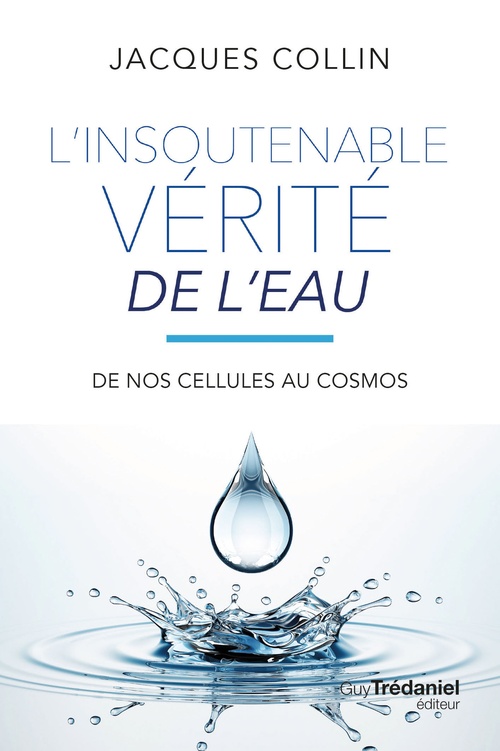 Couverture ebook de L'insoutenable vérité de l'eau - De nos cellules au cosmos - 5ème édition, de Jacques Collin