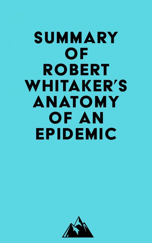 Couverture ebook de Summary of Robert Whitaker's Anatomy of an Epidemic, de Everest Media