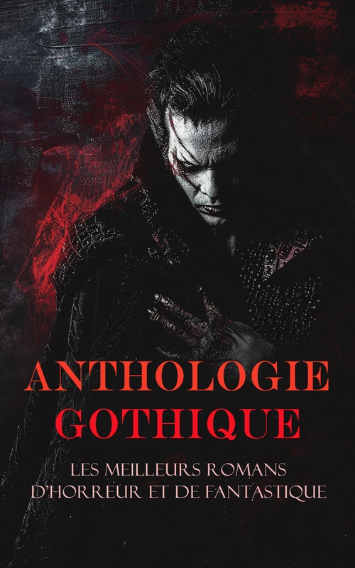 Couverture ebook de Anthologie Gothique: Les Meilleurs Romans d'Horreur et de Fantastique, de Ann Ward Radcliffe, Charles Nodier, Charlotte Bronte, Gaston Leroux, Guy De Maupassant, Jacques Cazotte, Jane Austen