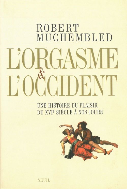 ebook cover of L'orgasme et l'Occident. Une histoire du plaisir du XVIe siècle à nos jours, by Robert Muchembled