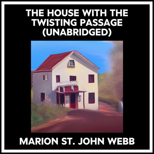 audiobook cover of The House With The Twisting Passage (Unabridged), by MARION ST. JOHN WEBB
