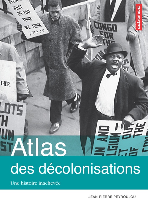Couverture ebook de Atlas des décolonisations. Une histoire inachevée, de Jean-Pierre Peyroulou