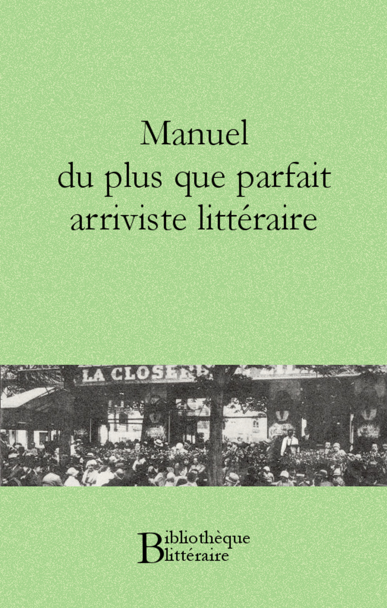 ebook cover of Manuel du plus que parfait arriviste littéraire, by Anonyme