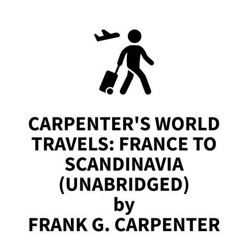 audiobook cover of Carpenter's World Travels: France to Scandinavia (UNABRIDGED), by Frank G. Carpenter