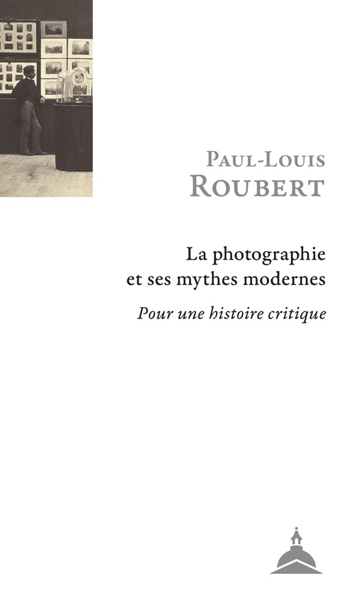 Couverture ebook de La photographie et ses mythes modernes, de Paul-Louis Roubert