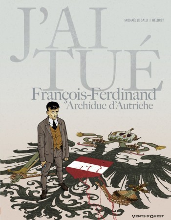 Couverture ebook de J'ai tué - François-Ferdinand, Archiduc d'Autriche, de Héloret, Michaël Le Galli