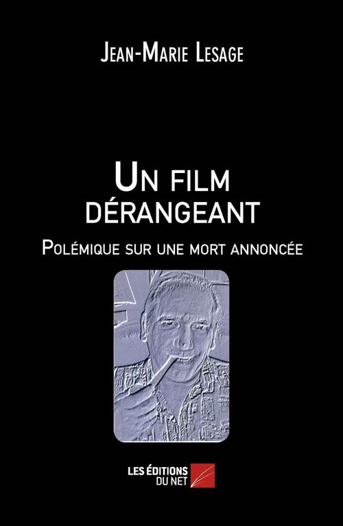 ebook cover of Un film dérangeant - Polémique sur une mort annoncée, by Jean-marie Lesage