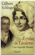 Couverture ebook de Emilie de Lavalette - Une légende blessée, de Gilbert Schlogel