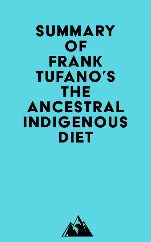 Couverture ebook de Summary of Frank Tufano's The Ancestral Indigenous Diet, de Everest Media