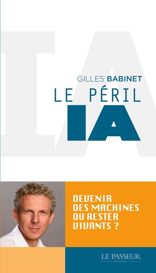 ebook cover of Le péril IA : Devenir des machines ou rester vivants ?, by Gilles Babinet