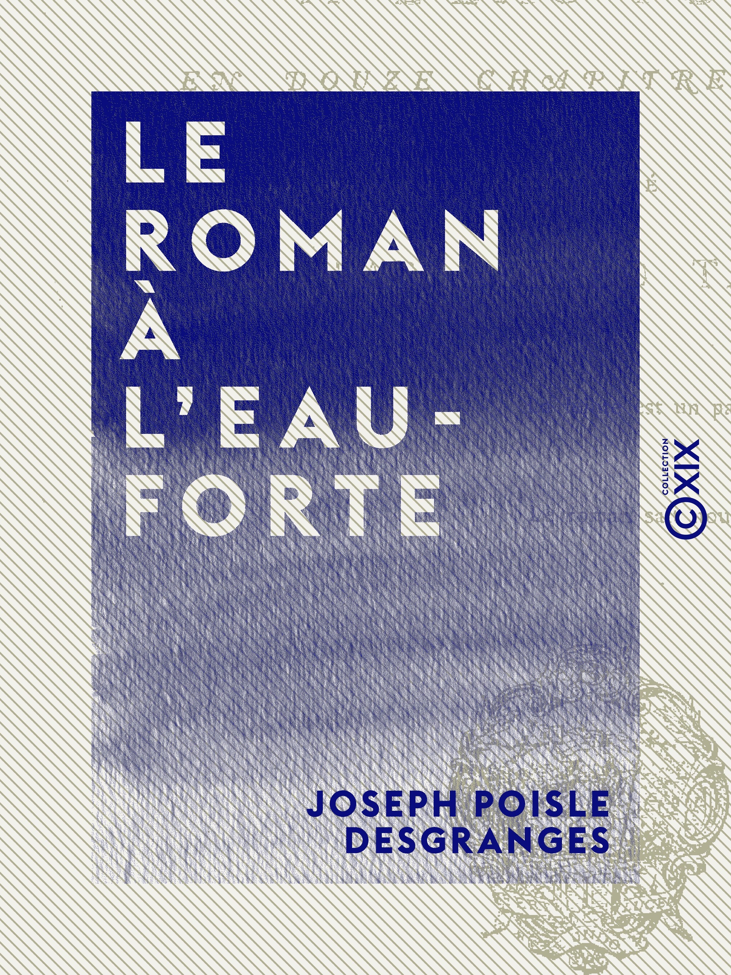 Couverture ebook de Le Roman à l'eau-forte - En douze chapitres inédits, de Joseph Poisle Desgranges