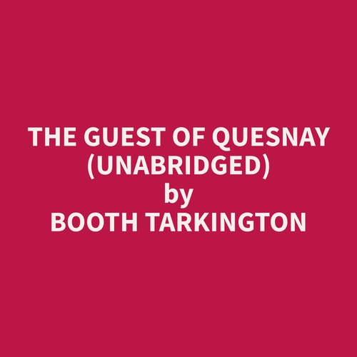 audiobook cover of The Guest of Quesnay (Unabridged), by Booth  Tarkington