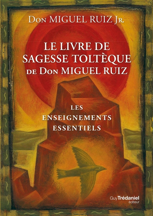 Couverture ebook de Le livre de sagesse toltèque - Les enseignements essentiels, de Miguel Jr Ruiz