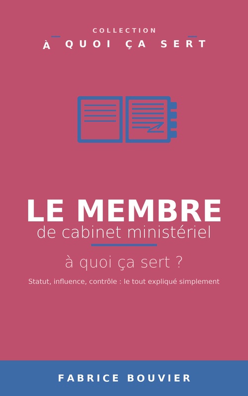 Couverture ebook de Le membre de cabinet ministériel, à quoi ça sert ?, de Fabrice BOUVIER