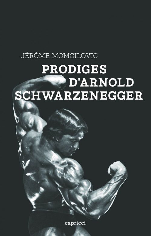 Couverture ebook de Prodiges d'Arnold Schwarzenegger, de Jérôme Momcilovic